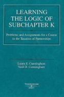 Learning The Logic Of Subchapter K di Laura Cunningham, Noel Cunningham edito da West Academic