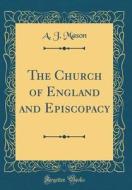 The Church of England and Episcopacy (Classic Reprint) di A. J. Mason edito da Forgotten Books