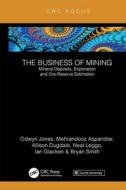 The Business Of Mining di Ifan Odwyn Jones, Mehrandooz Aspandiar, Allison Dugdale, Neal Leggo, Ian Glacken, Bryan Smith edito da Taylor & Francis Ltd