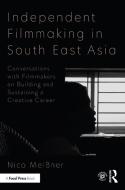 Independent Filmmaking In South East Asia di Nico Meissner edito da Taylor & Francis Ltd