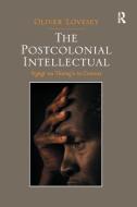 The Postcolonial Intellectual di Oliver Lovesey edito da Taylor & Francis Ltd