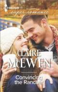 Convincing the Rancher di Claire McEwen edito da Harlequin