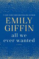 All We Ever Wanted di Emily Giffin edito da BALLANTINE BOOKS