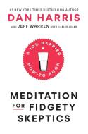Meditation For Fidgety Skeptics di Dan Harris, Jeffrey Warren, Carlye Adler edito da Random House Publishing Group