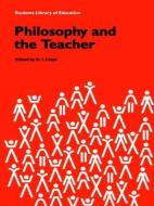 Philosophy and the Teacher di D. I. Lloyd edito da Routledge