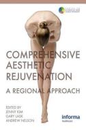 Comprehensive Aesthetic Rejuvenation di P. Lask Gary, Kim Jenny edito da Taylor & Francis Ltd