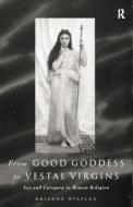 From Good Goddess to Vestal Virgins di Ariadne Staples edito da Taylor & Francis Ltd