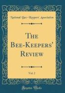 The Bee-Keepers' Review, Vol. 2 (Classic Reprint) di National Bee Association edito da Forgotten Books