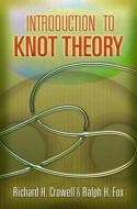 Introduction To Knot Theory di Richard H. Crowell, Ralph H. Fox edito da Dover Publications Inc.