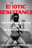 Erotic Resistance di Gigi Otalvaro-Hormillosa edito da University Of California Press