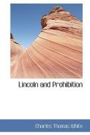Lincoln And Prohibition di Charles Thomas White edito da Bibliolife