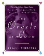 The Oracle of Love: How to Use Ordinary Playing Cards to Answer Your Relationship Questions, Predict Your Romantic Future, and Find Your S di Lee Ann Richards, Leeann Richards edito da Harmony