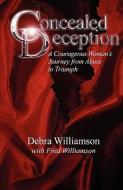 Concealed Deception: A Courageous Woman's Journey from Abuse to Triumph di Debra Lynn Williamson, Fred Williamson edito da VIVID PUB & DESIGN