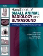 Handbook of Small Animal Radiology and Ultrasound di Ruth Dennis, Robert M. Kirberger, Frances J. Barr, Robert H. Wrigley edito da Elsevier LTD, Oxford