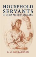 Household servants in early modern England di R C Richardson edito da Manchester University Press