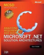Analyzing Requirements And Defining Microsoft (r) .net Solution Architectures, Exam 70-300 di Microsoft Corporation edito da Microsoft Press,u.s.
