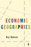 Economic Geographies di Ray Hudson edito da Sage Publications