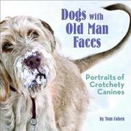 Dogs with Old Man Faces: Portraits of Crotchety Canines di Tom Cohen edito da Running Press Adult