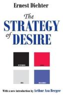 The Strategy of Desire di Arthur Asa Berger edito da Taylor & Francis Inc