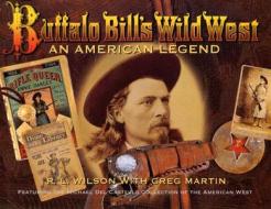 Buffalo Bill's Wild West: An American Legend di Robert Lawrence Wilson edito da Chartwell Books