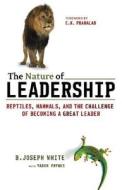 The Nature Of Leadership di B. Joseph White edito da Amacom