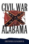 McIlwain, C:  Civil War Alabama di Christopher L. McIlwain edito da The University of Alabama Press