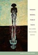 Private Bodies, Public Texts di Karla F. C. Holloway edito da Duke University Press