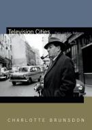Television Cities di Charlotte Brunsdon edito da Duke University Press Books