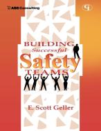 Building Successful Safety Teams di E. Scott Geller, Scott E. Geller edito da ABS Consulting