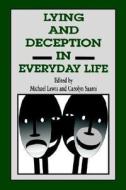 Lying And Deception In Everyday Life di Michael Lewis, Carolyn Saami edito da Guilford Publications