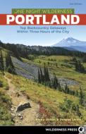 One Night Wilderness: Portland: Top Backcountry Getaways Within Three Hours of the City di Becky Ohlsen, Douglas Lorain edito da WILDERNESS PR