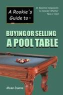 A Rookie's Guide to Buying or Selling a Pool Table: 10 Essential Components to Consider Whether New or Used di Mose Duane edito da Phoenix Billiards