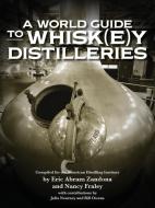 A World Guide to Whisk(e)y Distilleries di Eric Abram Zandona, Nancy Fraley edito da White Mule Press