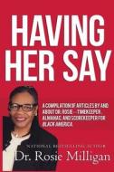 Having Her Say: A Compilation Of Articles By And About Dr. Rosie---- Timekeeper, Almanac, And Scorekeeper For Black America di Rosie Milligan edito da LIGHTNING SOURCE INC