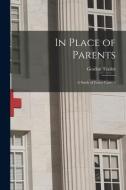 In Place of Parents: a Study of Foster Care. -- di Gordon Trasler edito da LIGHTNING SOURCE INC