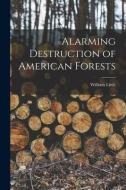Alarming Destruction of American Forests [microform] edito da LIGHTNING SOURCE INC