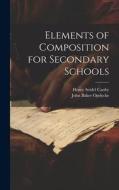Elements of Composition for Secondary Schools di Henry Seidel Canby, John Baker Opdycke edito da LEGARE STREET PR