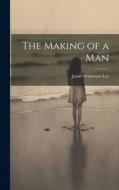 The Making of a Man di James Wideman Lee edito da LEGARE STREET PR