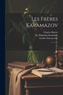 Les frères Karamazov: 1 di Fyodor Dostoyevsky, Ely Halpérine-Kaminsky, Charles Morice edito da LEGARE STREET PR