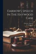 Darrow's Speech In The Haywood Case di Clarence Darrow edito da LEGARE STREET PR
