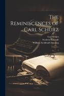 The Reminiscences of Carl Schurz: 1 di Carl Schurz, Frederic Bancroft, William Archibald Dunning edito da LEGARE STREET PR