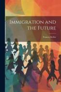 Immigration and the Future di Frances Kellor edito da LEGARE STREET PR