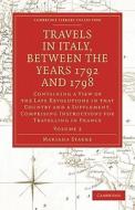 Travels in Italy, Between the Years 1792 and 1798 - Volume 2 di Mariana Starke edito da Cambridge University Press