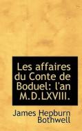 Les Affaires Du Conte De Boduel di James Hepburn Bothwell edito da Bibliolife