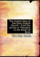 The Golden Days Of The Early English Church di Henry Hoyle Howorth edito da Bibliolife