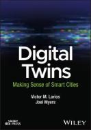Digital Twins: Making Sense of Smarter Cities di Victor M. Larios, Joel Myers edito da WILEY