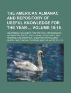 The American Almanac and Repository of Useful Knowledge for the Year Volume 15-16; Comprising a Calendar for the Year; Astronomical Information; Misce di Books Group edito da Rarebooksclub.com