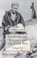 Shakespeare, Dissent and the Cold War di Alfred Thomas edito da Palgrave Macmillan