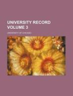 University Record Volume 3 di Florida University, University Of Chicago edito da Rarebooksclub.com