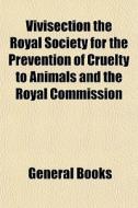 Vivisection The Royal Society For The Pr di General Books edito da Lightning Source Uk Ltd
